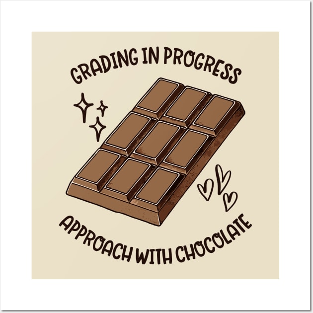 Grading In Progress Approach With Chocolate - Funny Teacher Saying Wall Art by TeeTopiaNovelty